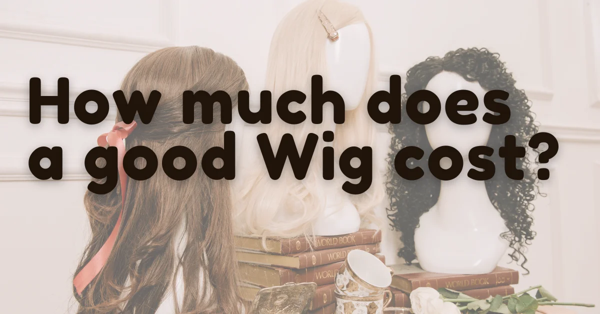 How Much Does A Good Wig Cost?
